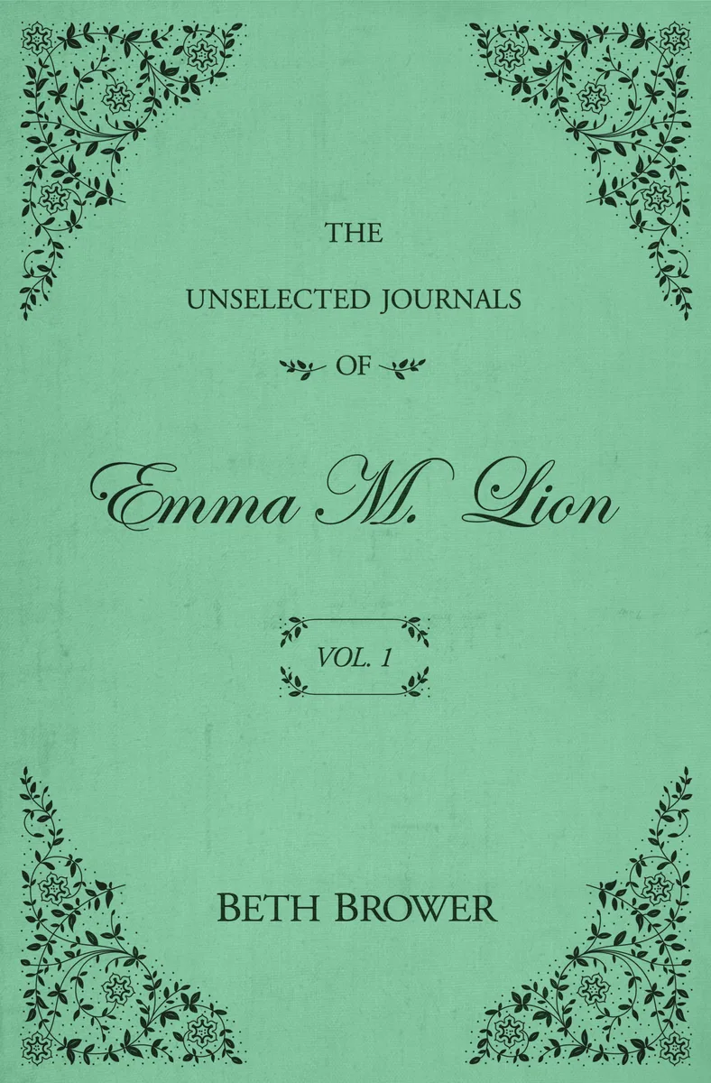 Cover of The Unselected Journals of Emma M. Lion: Vol. 1
