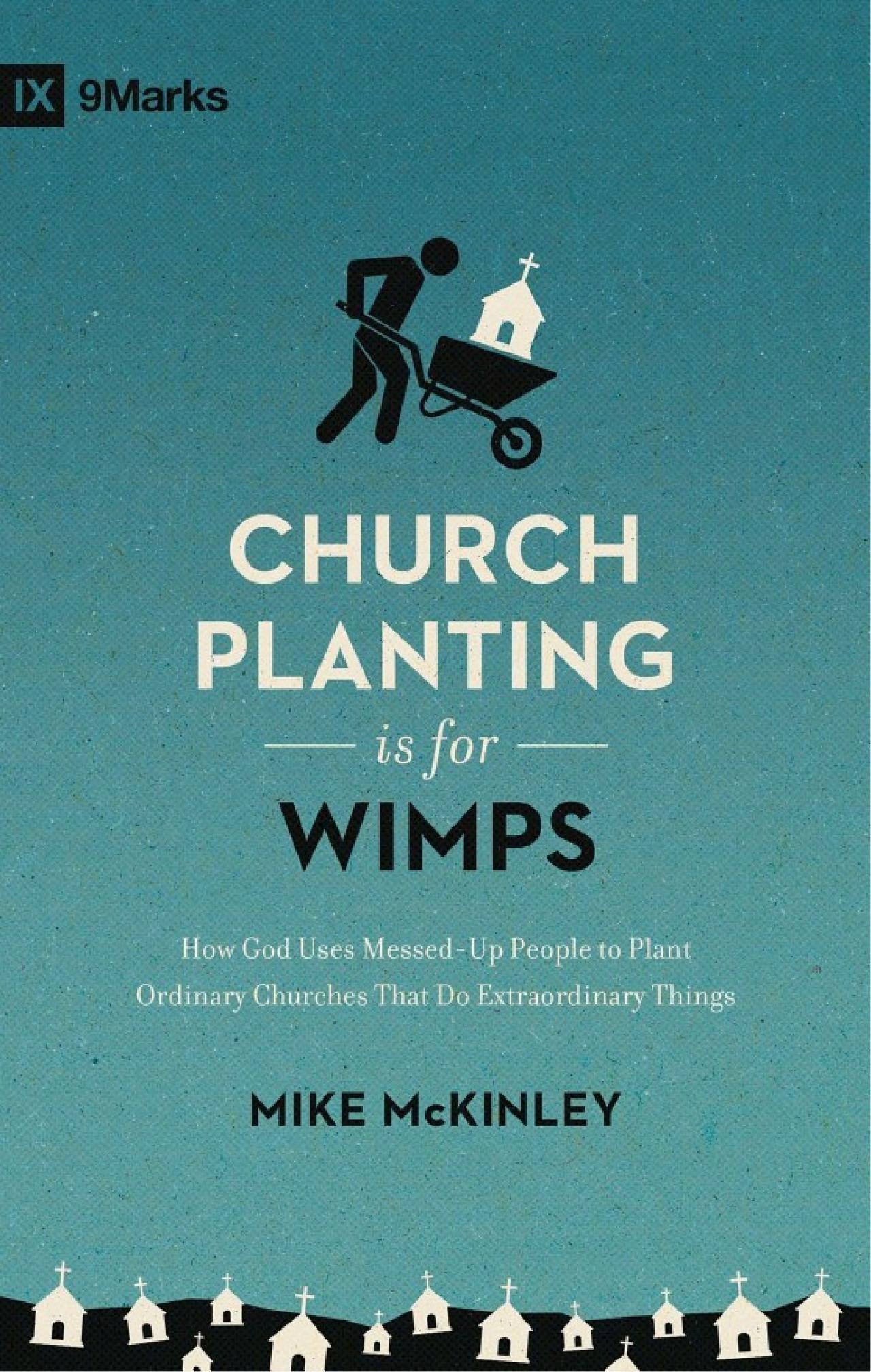 Cover of Church Planting Is for Wimps: How God Uses Messed-Up People to Plant Ordinary Churches That Do Extraordinary Things